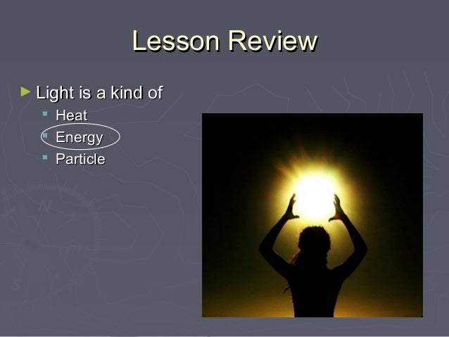 what can light do light is a form of what kind of energy