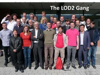 EU-FP7 LOD2 Project Overview . Page 52 http://lod2.eu
Creating Knowledge out of Interlinked Data
The LOD2 Gang
 