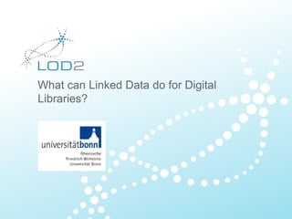 What can Linked Data do for Digital
Libraries?
Sören Auer
 