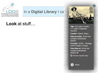 Creating Knowledge
out of Interlinked Data
Look at stuff…
In a Digital Library I can …
 