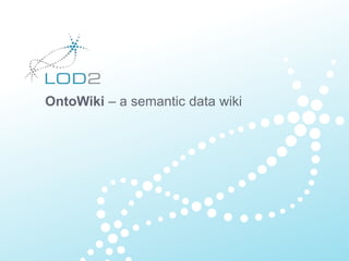 Creating Knowledge
out of Interlinked Data
OntoWiki – a semantic data wiki
 