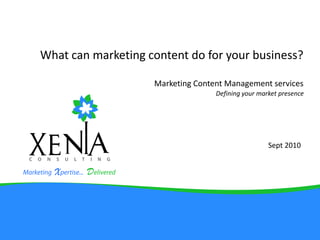What can marketing content do for your business?Marketing Content Management services Defining your market presence Sept 2010 