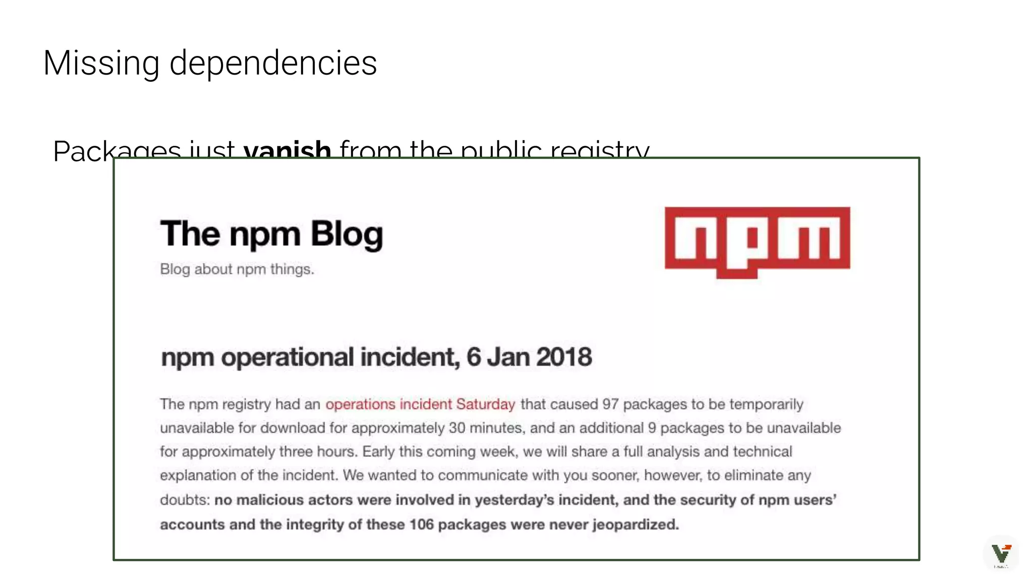 Packages just vanish from the public registry
Missing dependencies
 