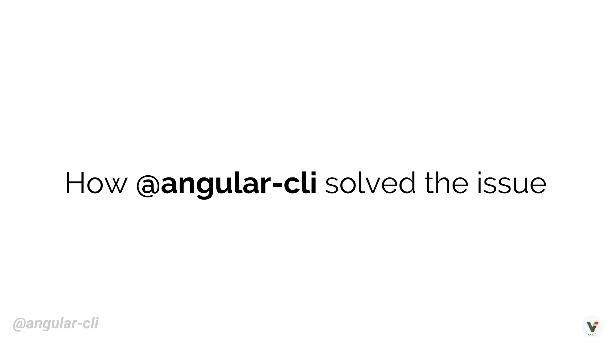 How @angular-cli solved the issue
@angular-cli
 