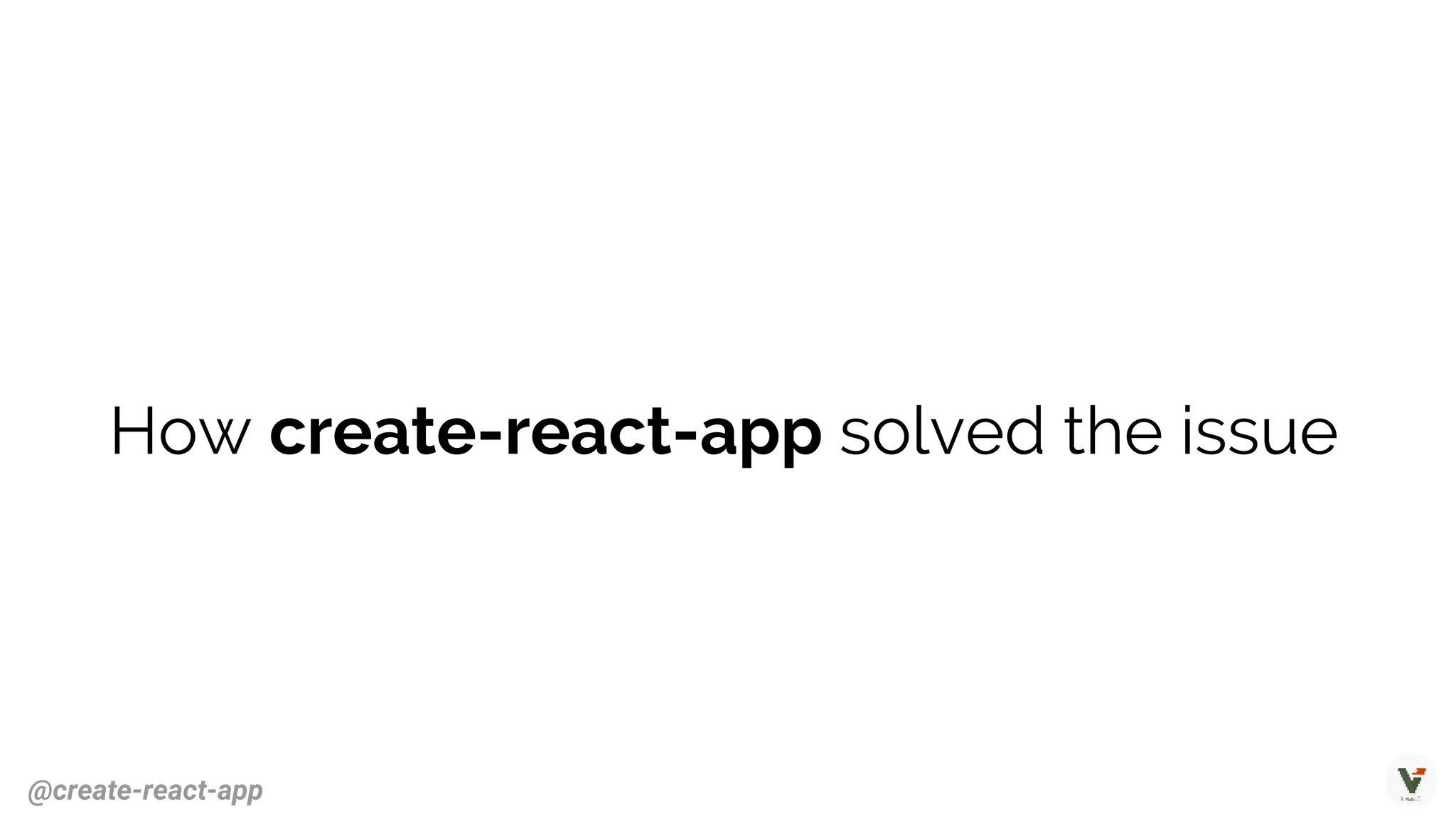 How create-react-app solved the issue
@create-react-app
 