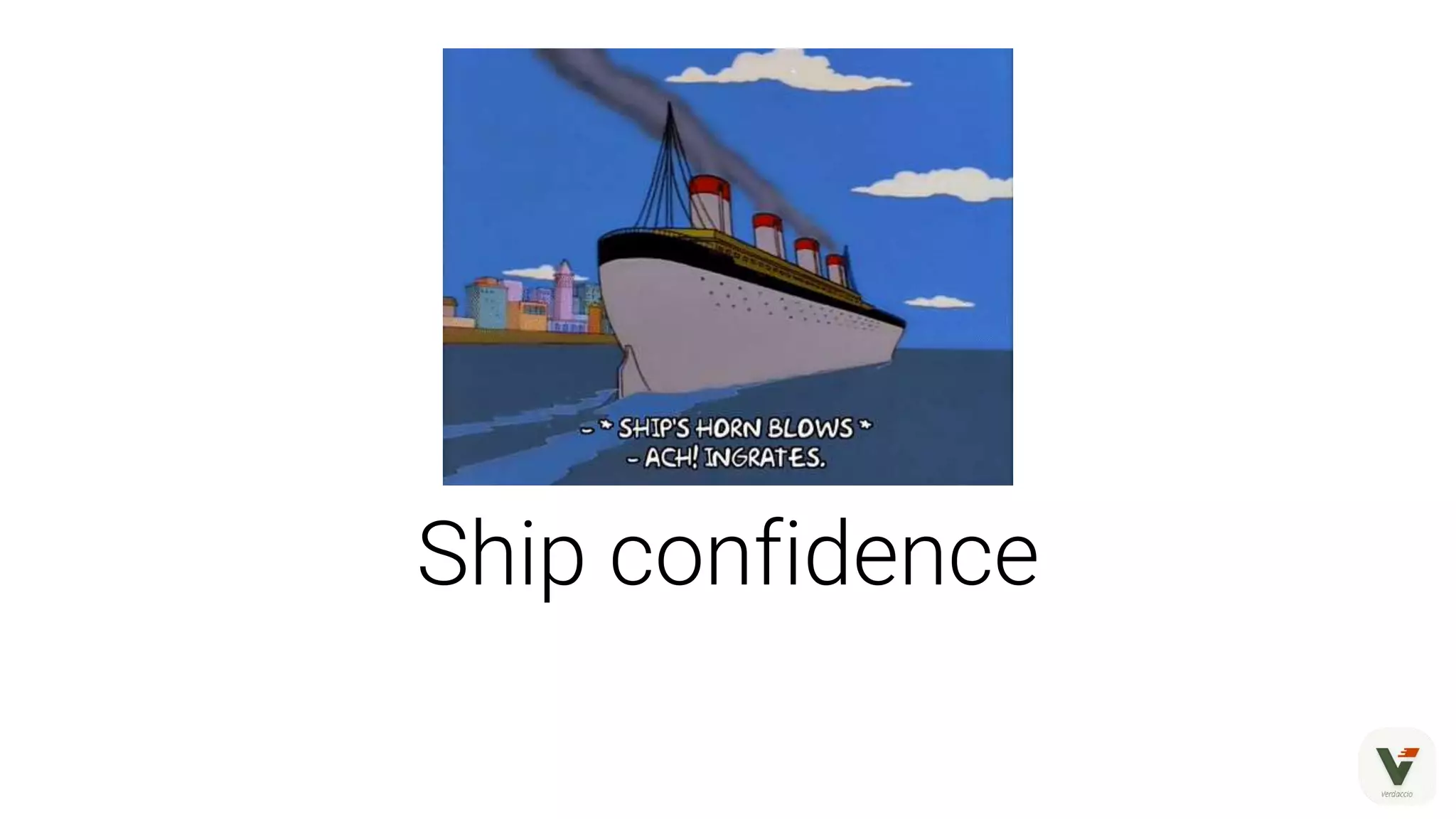 Ship confidence
 