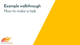 Example walkthrough
How to make a task
 