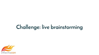 Challenge: live brainstorming
 