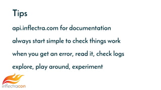Tips
api.inflectra.com for documentation
always start simple to check things work
when you get an error, read it, check logs
explore, play around, experiment
 
