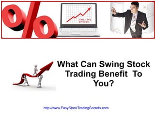What Can Swing Stock Trading Benefit  To You? http://www.EasyStockTradingSecrets.com   