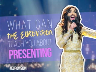 What CAN
THE EUROVISION
teach You about
PRESENTING
#EUROVISION
 