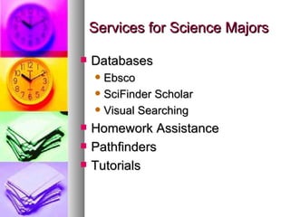 Services for Science Majors <ul><li>Databases </li></ul><ul><ul><li>Ebsco </li></ul></ul><ul><ul><li>SciFinder Scholar </l...