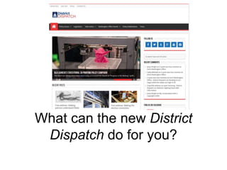 What can the new District
Dispatch do for you?
 