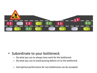 Subordinate to your bottleneck<br />Do what you can to always have work for the bottleneck<br />Do what you can to avoid p...