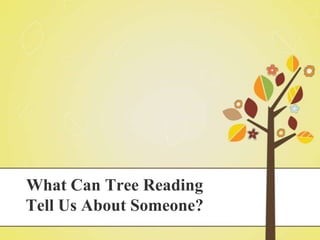 What Can Tree Reading
Tell Us About Someone?
 