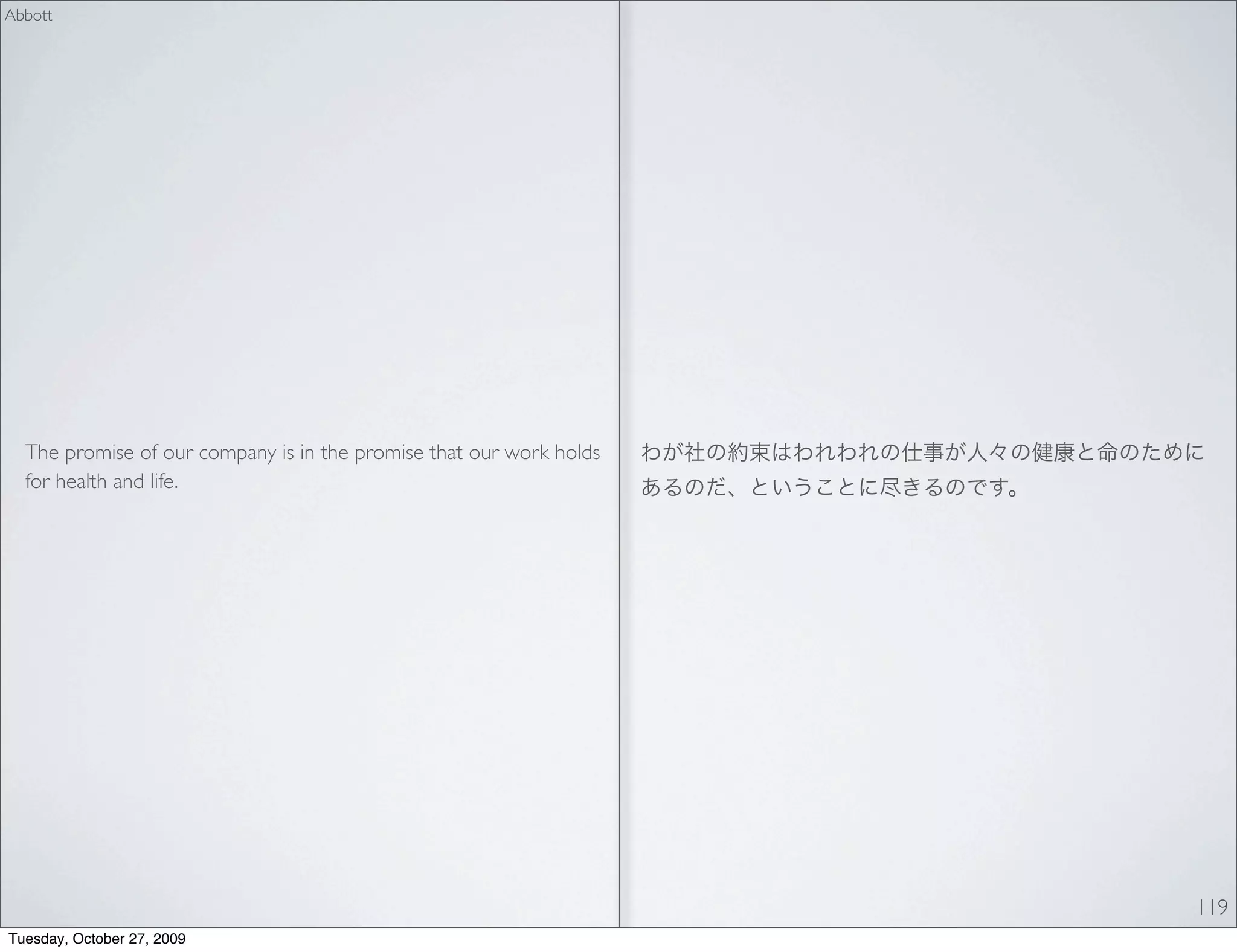 Abbott




  The promise of our company is in the promise that our work holds
  for health and life.




                                                                     119
Tuesday, October 27, 2009
 