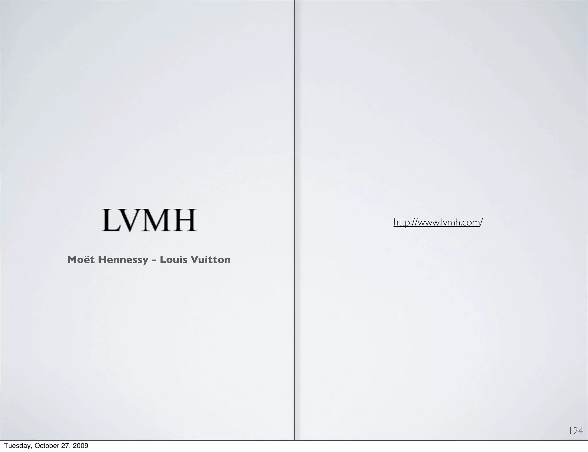 http://www.lvmh.com/


                  Moët Hennessy - Louis Vuitton




                                                                         124
Tuesday, October 27, 2009
 