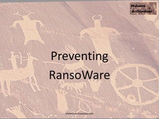 Preventing
RansoWare
MalwareArchaeology.com
 