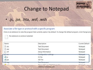Change to Notepad
• .js, .jse, .hta, .wsf, .wsh
MalwareArchaeology.com
 