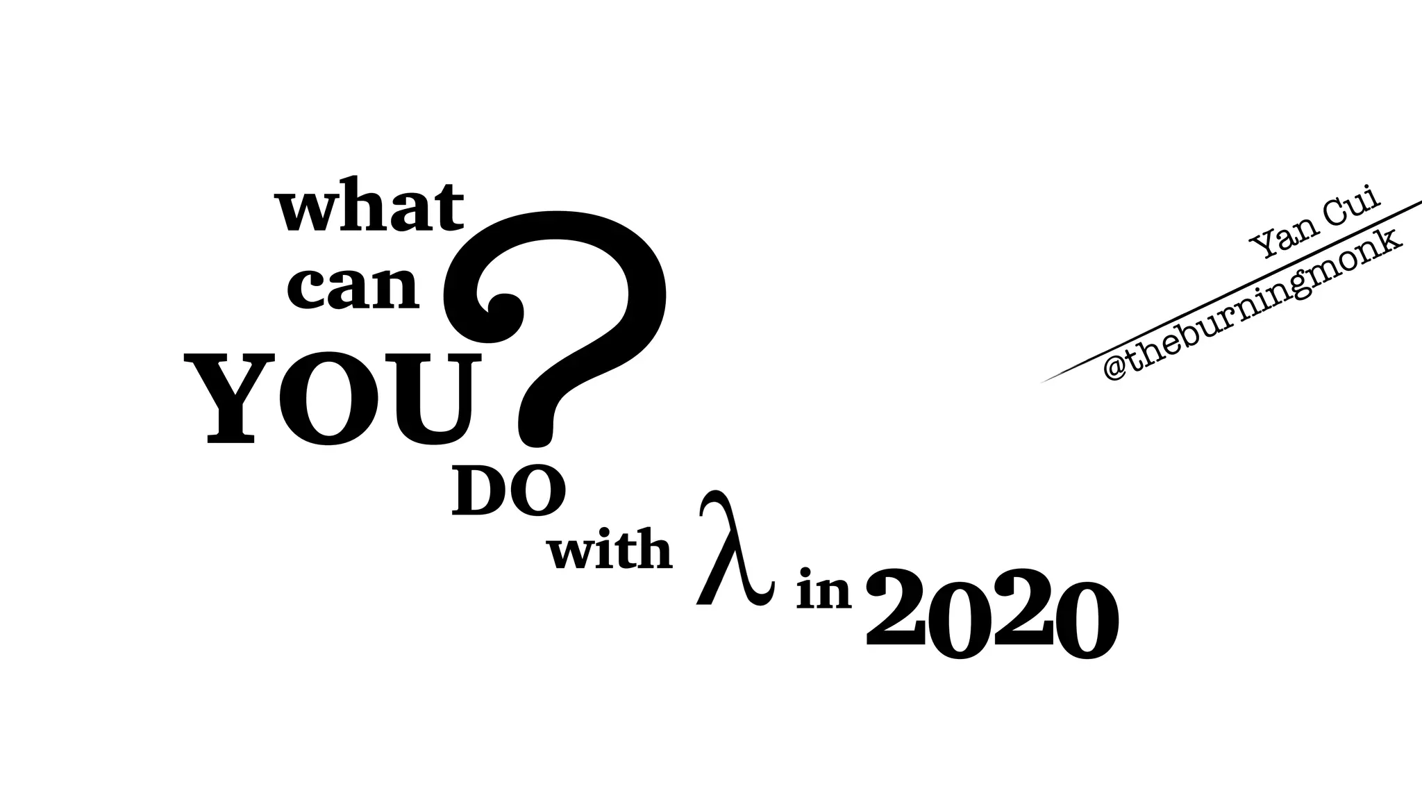 ?
what
can
YOU
DO
with
in
2020
Yan Cui
@theburningmonk
 