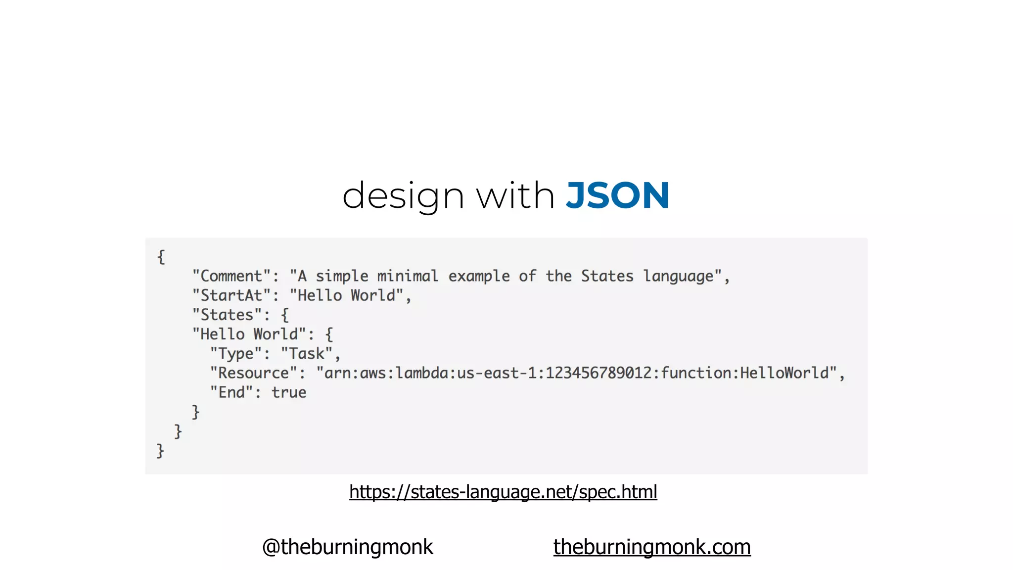 @theburningmonk theburningmonk.com
design with JSON
https://states-language.net/spec.html
 