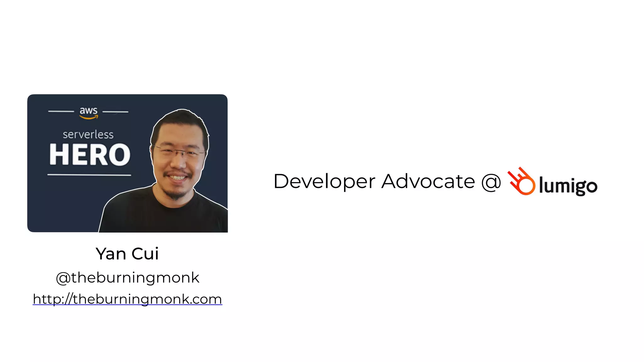 Developer Advocate @
Yan Cui
http://theburningmonk.com
@theburningmonk
 
