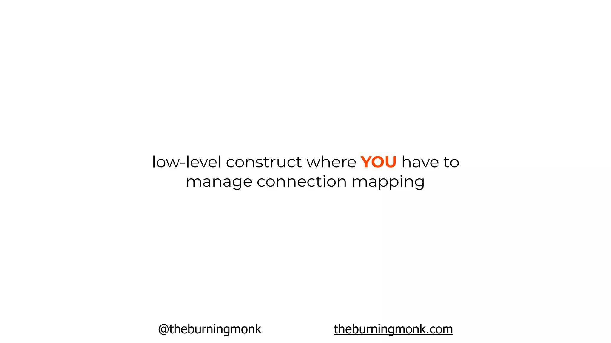 @theburningmonk theburningmonk.com
low-level construct where YOU have to
manage connection mapping
 
