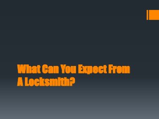 What Can You Expect From 
A Locksmith? 
 
