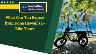 What Can You Expect
from Kona Hawaii’s E-
Bike Tours
 
