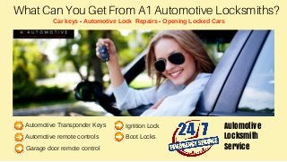 What Can You Get From A1 Automotive Locksmiths?
Car keys - Automotive Lock Repairs - Opening Locked Cars
Automotive Transponder Keys
Automotive remote controls
Ignition Lock
Boot Locks
Automotive
Locksmith
ServiceGarage door remote control
 