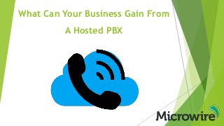 What Can Your Business Gain From
A Hosted PBX
 