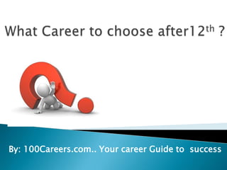 By: 100Careers.com.. Your career Guide to success
 
