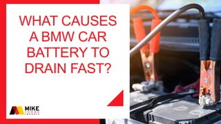 WHAT CAUSES
A BMW CAR
BATTERY TO
DRAIN FAST?
 