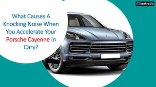 What Causes A
Knocking Noise When
You Accelerate Your
Porsche Cayenne in
Cary?
 