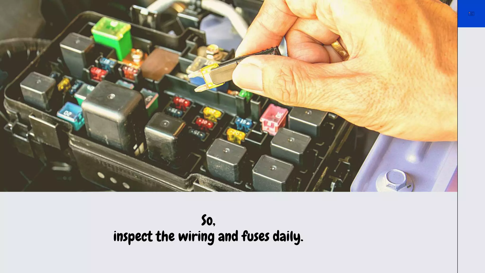 So,
inspect the wiring and fuses daily.
 