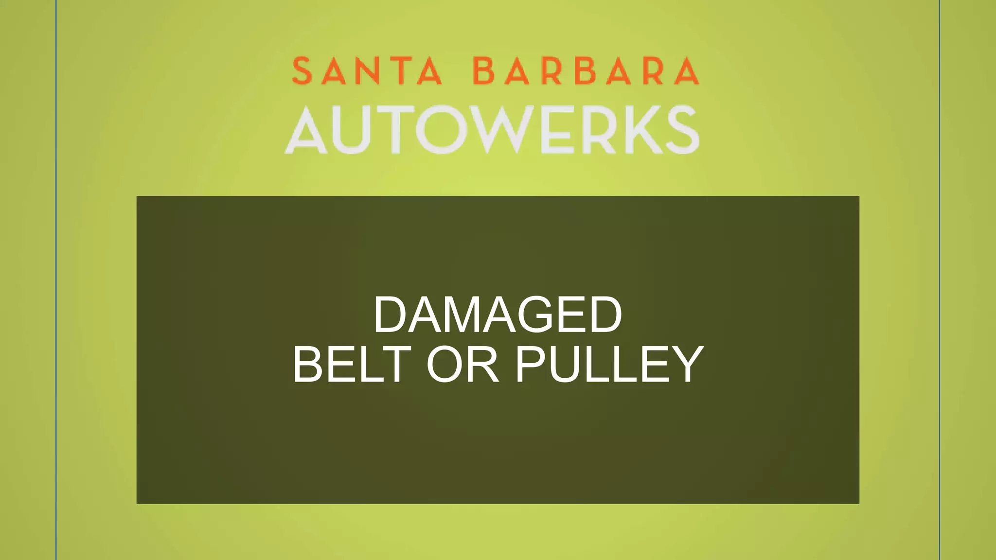 DAMAGED
BELT OR PULLEY
 