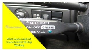 What Causes Audi A4
Cruise Control To Stop
Working
 