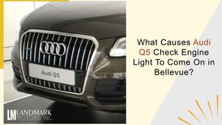 What Causes Audi
Q5 Check Engine
Light To Come On in
Bellevue?
 