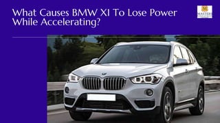 What Causes BMW X1 To Lose Power
While Accelerating?
 
