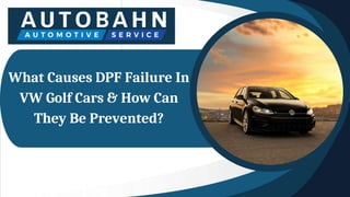 What Causes DPF Failure In
VW Golf Cars & How Can
They Be Prevented?
 