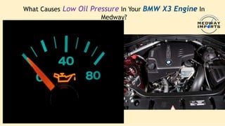What Causes Low Oil Pressure in your BMW X3 Engine in Medway PPTX