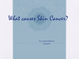 What causes skin cancer
