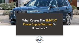What Causes The BMW X7
Power Supply Warning To
Illuminate?
 