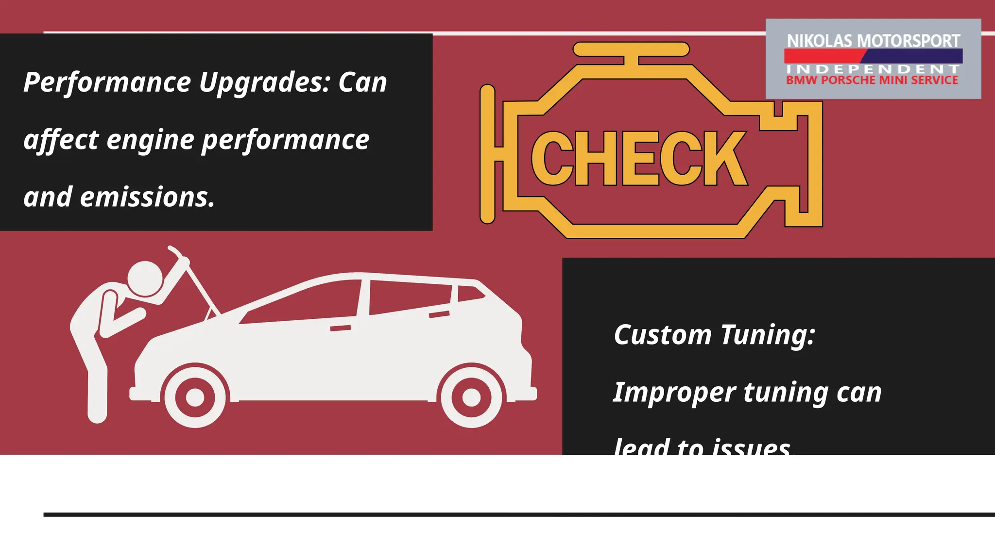 Performance Upgrades: Can
affect engine performance
and emissions.
Custom Tuning:
Improper tuning can
lead to issues.
 