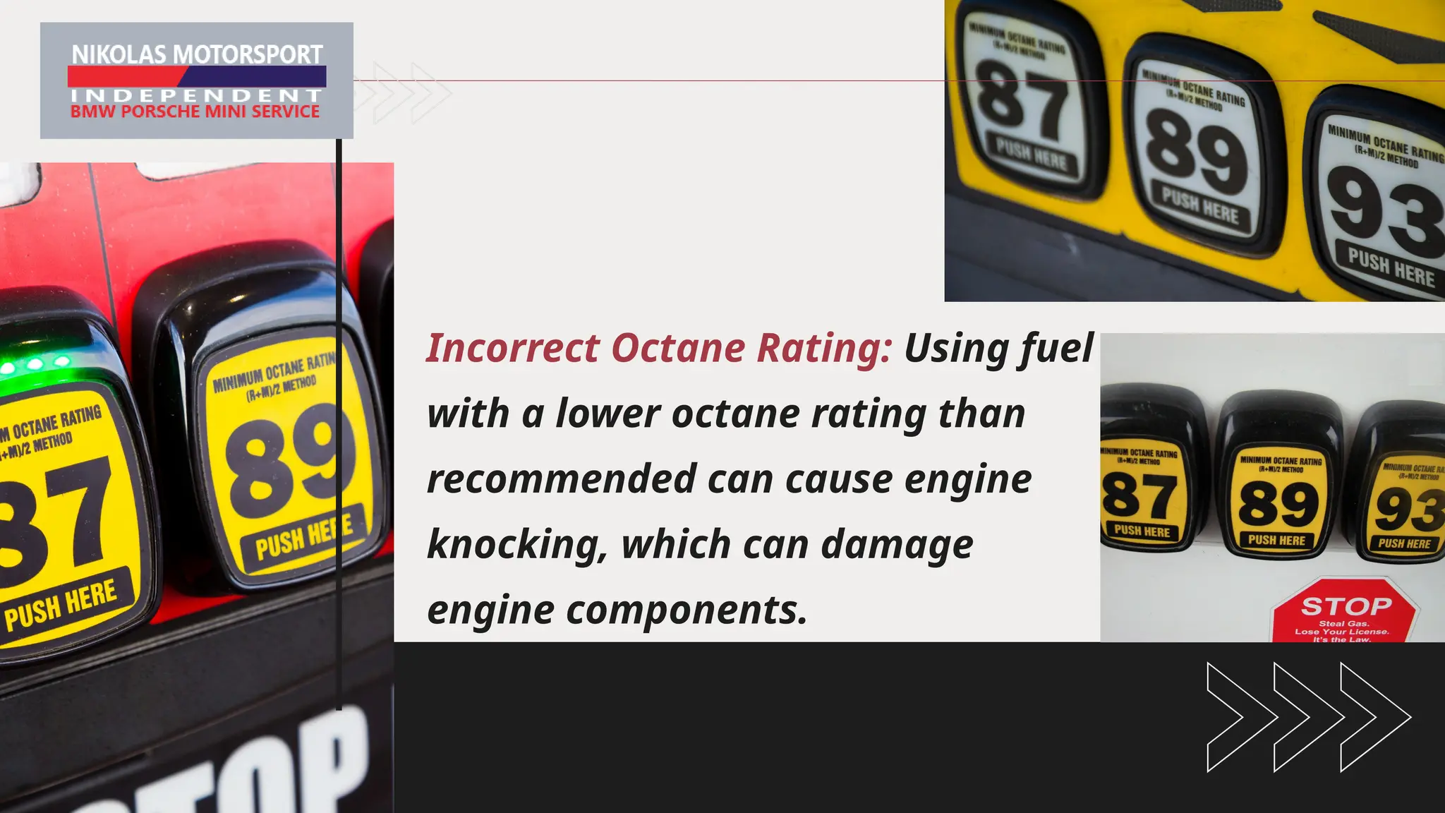 Incorrect Octane Rating: Using fuel
with a lower octane rating than
recommended can cause engine
knocking, which can damage
engine components.
 