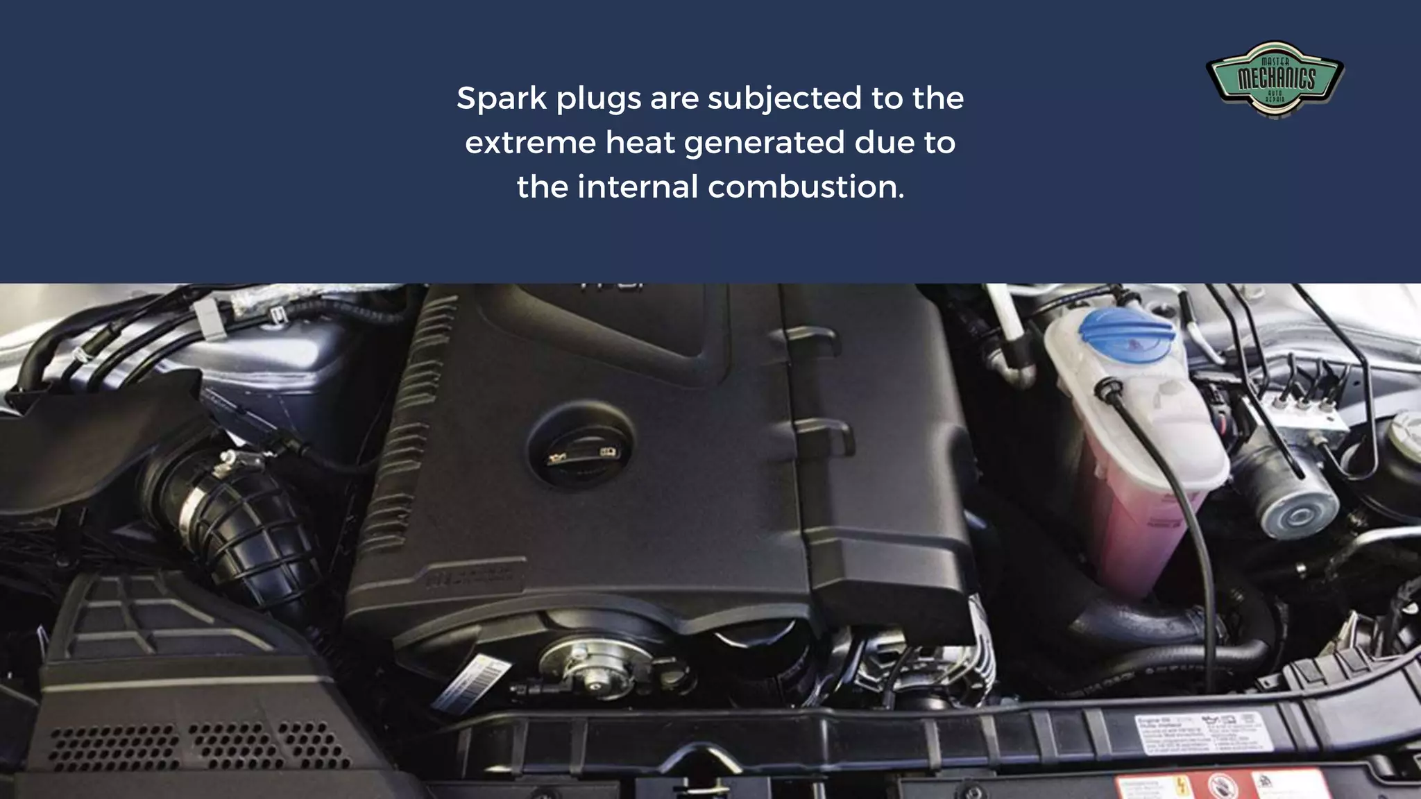 Spark plugs are subjected to the
extreme heat generated due to
the internal combustion.
 