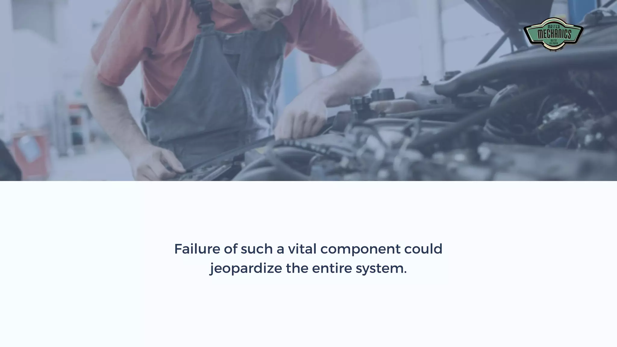 Failure of such a vital component could
jeopardize the entire system.
 