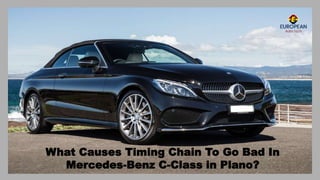 What Causes Timing Chain To Go Bad In
Mercedes-Benz C-Class in Plano?
 