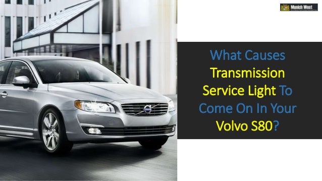 What Causes
Transmission
Service Light To
Come On In Your
Volvo S80?
 