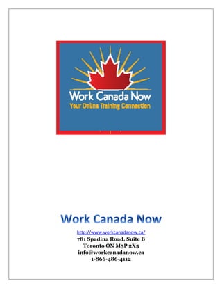 http://www.workcanadanow.ca/
781 Spadina Road, Suite B
Toronto ON M5P 2X5
info@workcanadanow.ca
1-866-486-4112
 